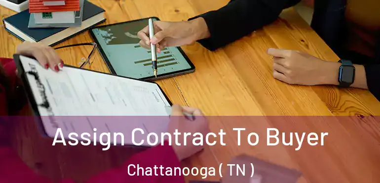  Assign Contract To Buyer Chattanooga ( TN )