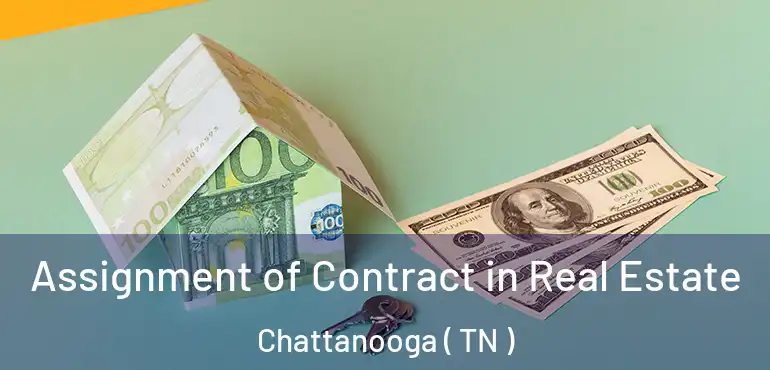  Assignment of Contract in Real Estate Chattanooga ( TN )