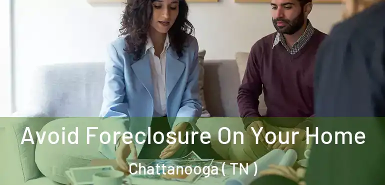  Avoid Foreclosure On Your Home Chattanooga ( TN )