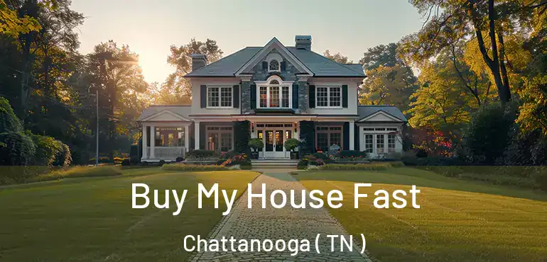  Buy My House Fast Chattanooga ( TN )