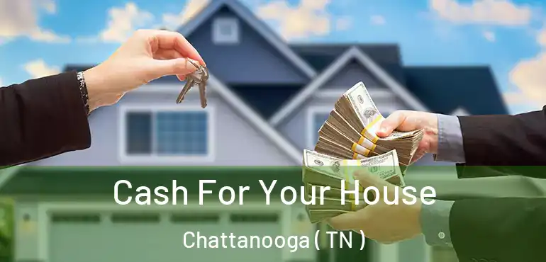  Cash For Your House Chattanooga ( TN )