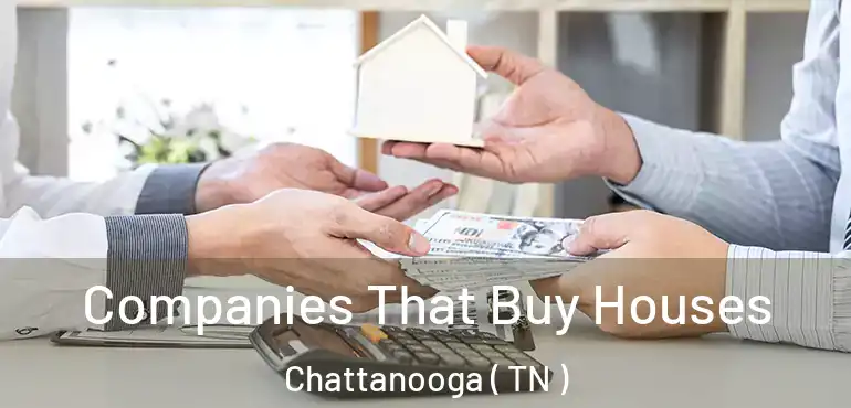  Companies That Buy Houses Chattanooga ( TN )