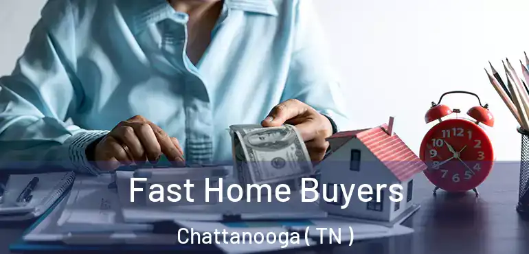  Fast Home Buyers Chattanooga ( TN )