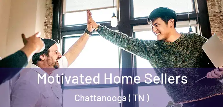  Motivated Home Sellers Chattanooga ( TN )
