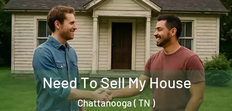  Need To Sell My House Chattanooga ( TN )