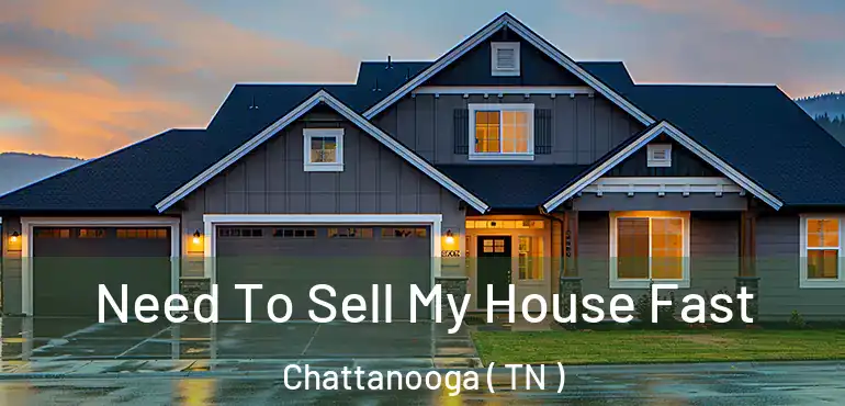  Need To Sell My House Fast Chattanooga ( TN )