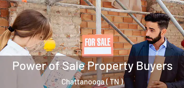  Power of Sale Property Buyers Chattanooga ( TN )