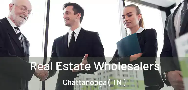  Real Estate Wholesalers Chattanooga ( TN )