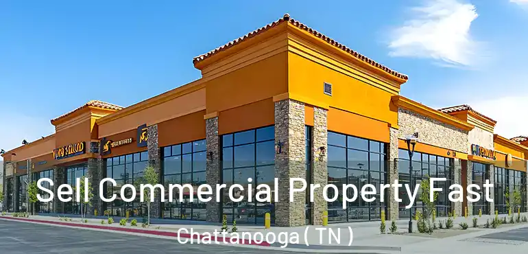  Sell Commercial Property Fast Chattanooga ( TN )