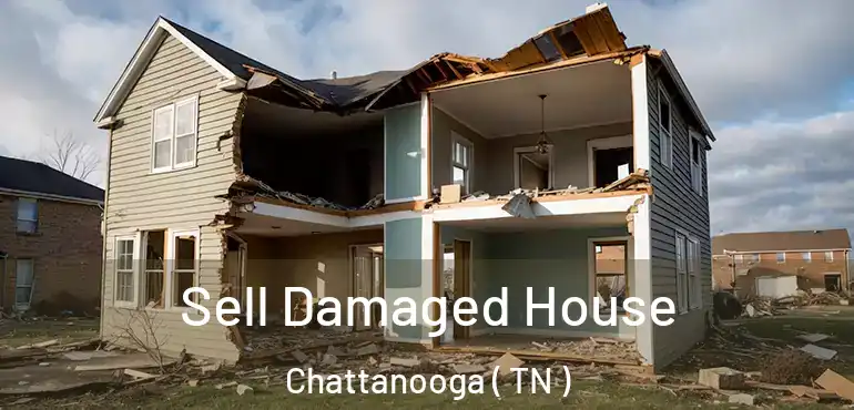  Sell Damaged House Chattanooga ( TN )