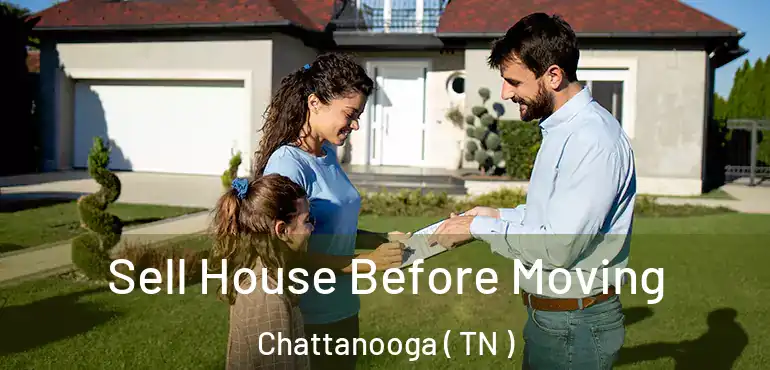  Sell House Before Moving Chattanooga ( TN )