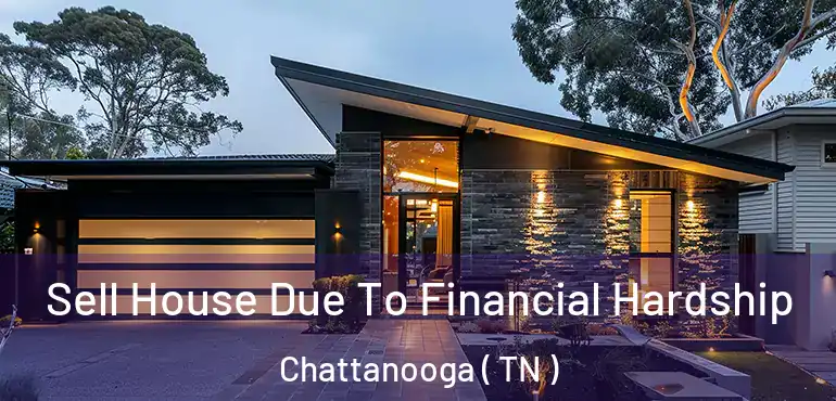  Sell House Due To Financial Hardship Chattanooga ( TN )