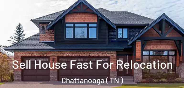  Sell House Fast For Relocation Chattanooga ( TN )