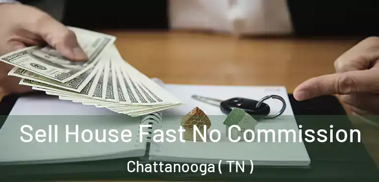  Sell House Fast No Commission Chattanooga ( TN )