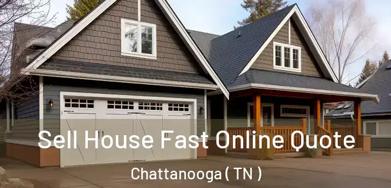  Sell House Fast Online Quote Chattanooga ( TN )