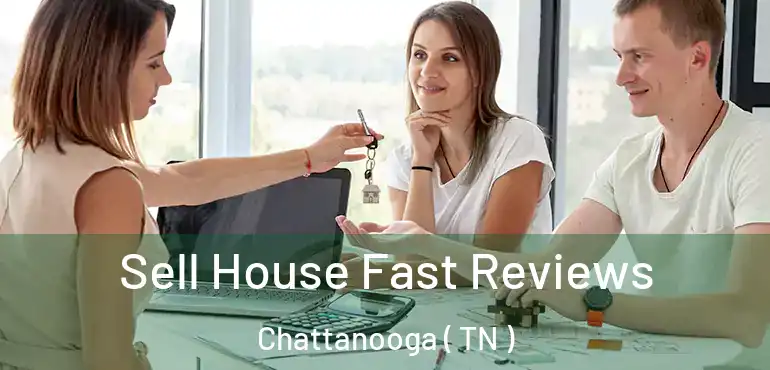  Sell House Fast Reviews Chattanooga ( TN )