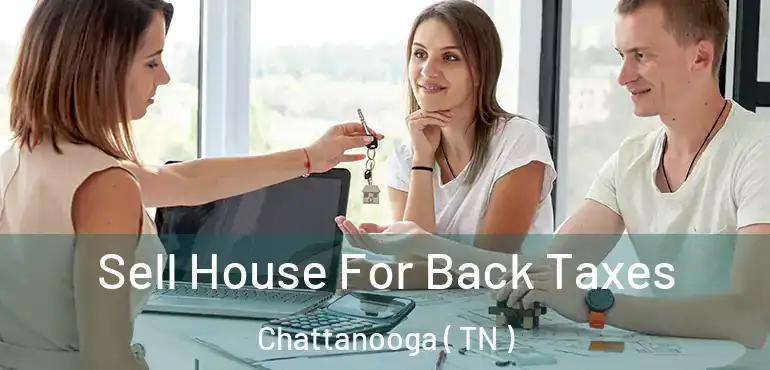  Sell House For Back Taxes Chattanooga ( TN )