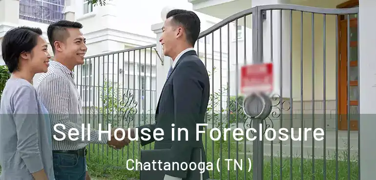  Sell House in Foreclosure Chattanooga ( TN )
