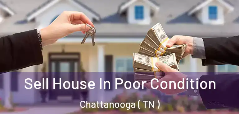  Sell House In Poor Condition Chattanooga ( TN )