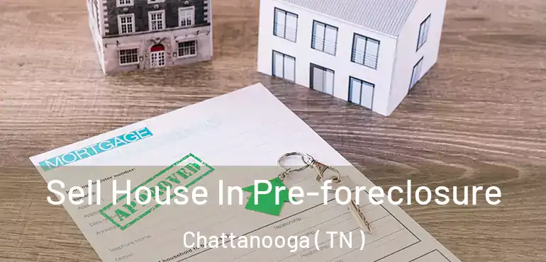  Sell House In Pre-foreclosure Chattanooga ( TN )