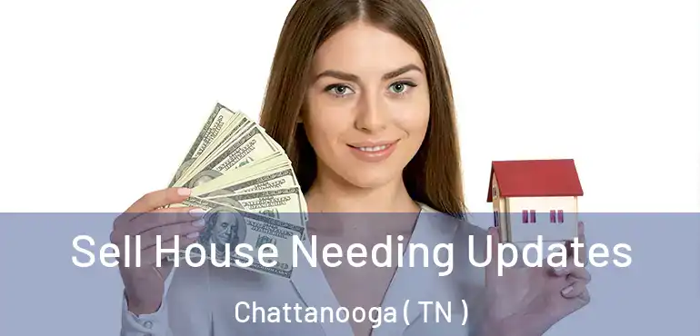  Sell House Needing Updates Chattanooga ( TN )