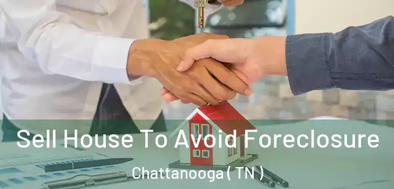  Sell House To Avoid Foreclosure Chattanooga ( TN )