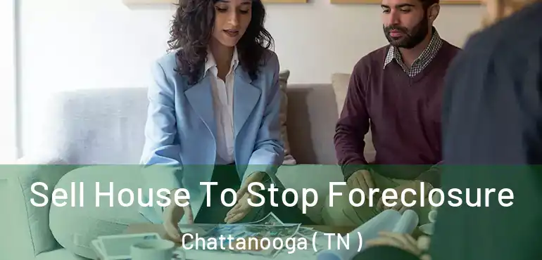  Sell House To Stop Foreclosure Chattanooga ( TN )