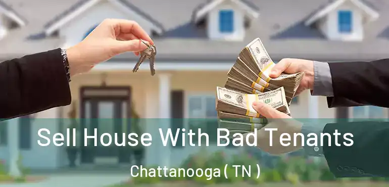  Sell House With Bad Tenants Chattanooga ( TN )