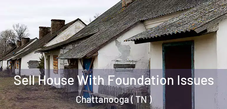  Sell House With Foundation Issues Chattanooga ( TN )