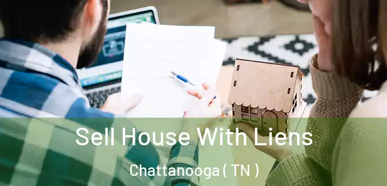  Sell House With Liens Chattanooga ( TN )
