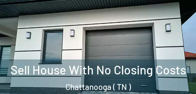  Sell House With No Closing Costs Chattanooga ( TN )