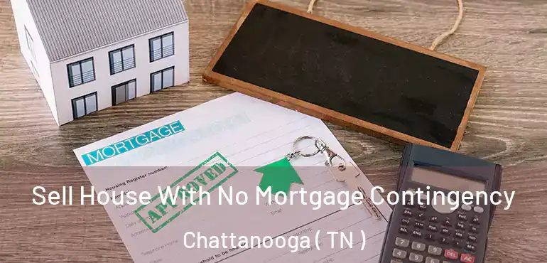  Sell House With No Mortgage Contingency Chattanooga ( TN )