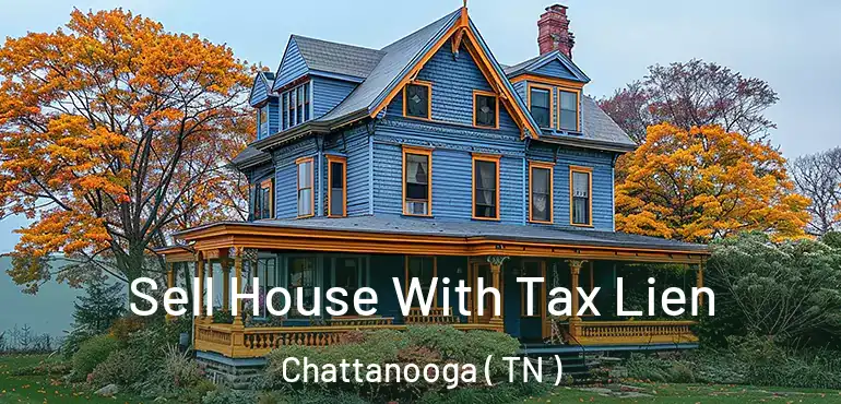  Sell House With Tax Lien Chattanooga ( TN )