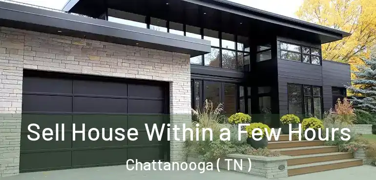  Sell House Within a Few Hours Chattanooga ( TN )