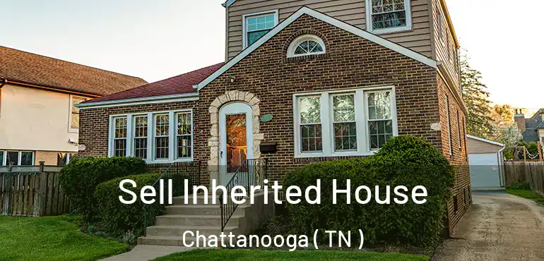 Sell Inherited House Chattanooga ( TN )