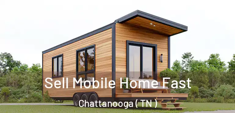  Sell Mobile Home Fast Chattanooga ( TN )