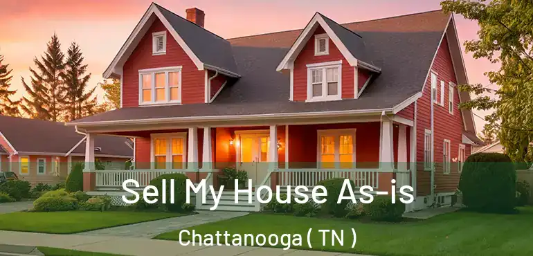  Sell My House As-is Chattanooga ( TN )