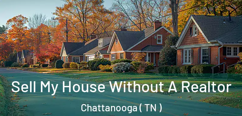  Sell My House Without A Realtor Chattanooga ( TN )