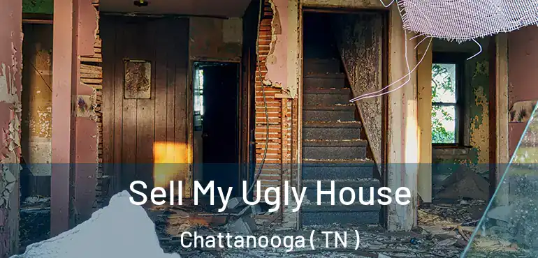  Sell My Ugly House Chattanooga ( TN )