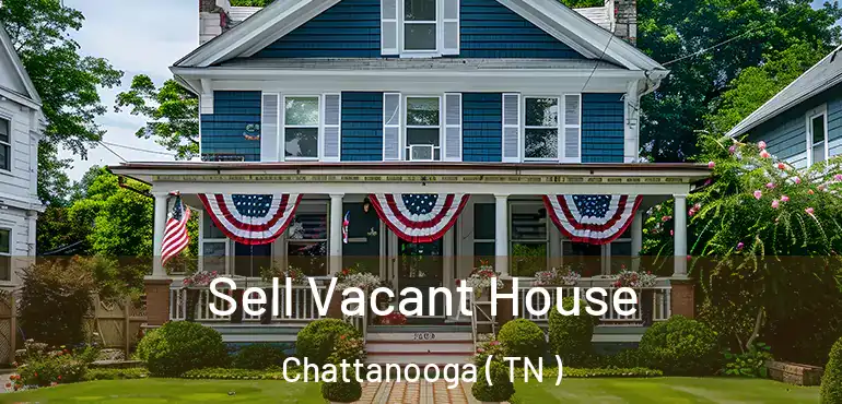  Sell Vacant House Chattanooga ( TN )
