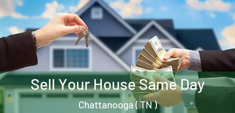  Sell Your House Same Day Chattanooga ( TN )