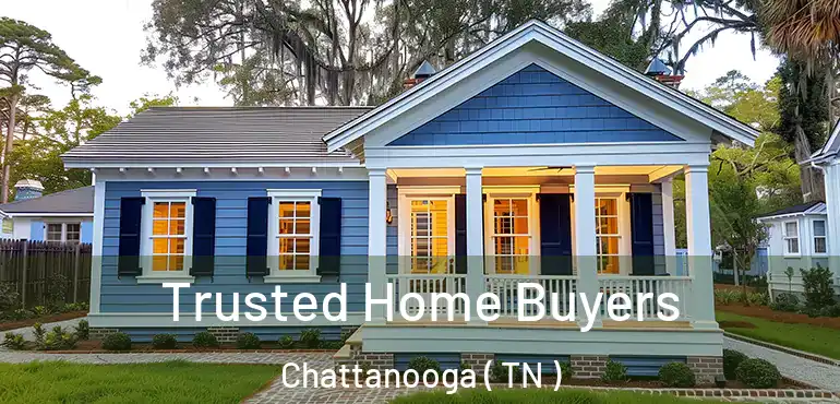  Trusted Home Buyers Chattanooga ( TN )