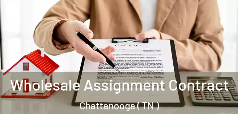  Wholesale Assignment Contract Chattanooga ( TN )