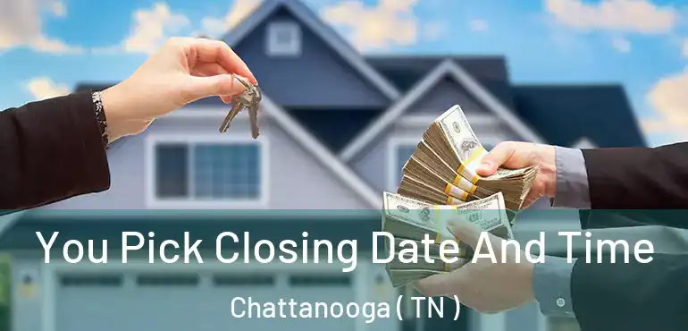  You Pick Closing Date And Time Chattanooga ( TN )
